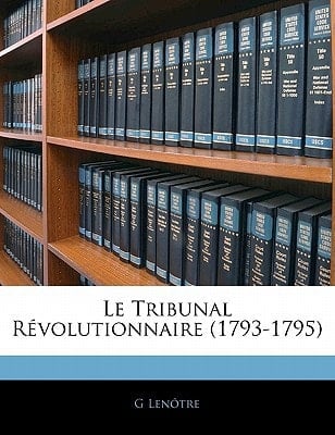 Le Tribunal Révolutionnaire (1793-1795) (French Edition)