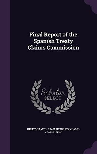 Final Report of the Spanish Treaty Claims Commission