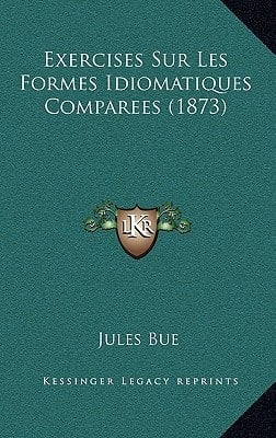 Exercises Sur Les Formes Idiomatiques Comparees (1873) (French Edition)