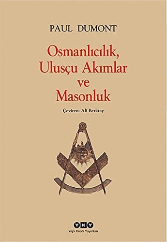Osmanlıcılık, ulusçu akımlar, ve Masonluk Osmanlı İmparatorluğu'nda Tanzimat'tan Mütareke'ye Fransız obediyansına bağlı Mason locaları
