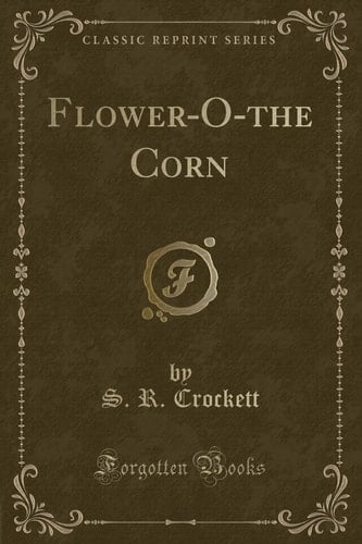 Flower-O-The Corn (Classic Reprint)