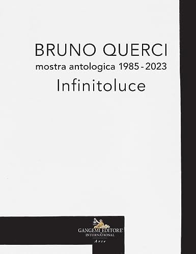 Bruno Querci mostra antologica 1985-2023 : infinitoluce