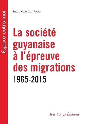 La société guyanaise à l'épreuve des migrations du dernier demi-siècle, 1965-2015