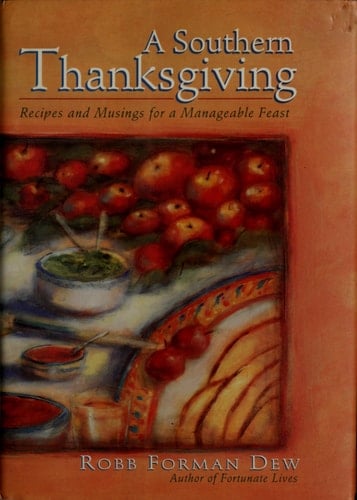 A Southern Thanksgiving: Recipes And Musings For A Manageable Feast