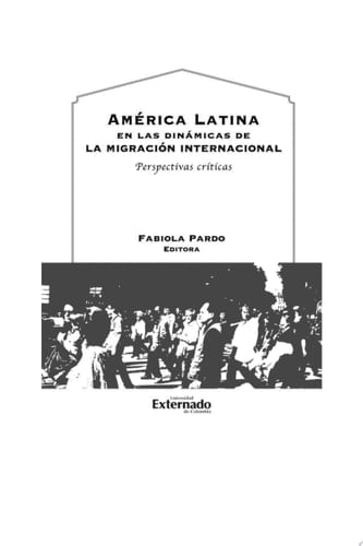 América Latina en las dinámicas de la migración internacional Perspectivas críticas