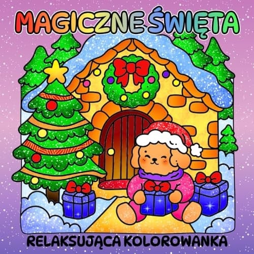 Magiczne Święta – Relaksująca Kolorowanka dla Dorosłych i Młodzieży: 50 Świątecznych Ilustracji Pełnych Uroczych Postaci oraz Przytulnych Zimowych Scenerii (Polish Edition)