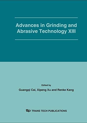 Advances in Grinding And Abrasive Technology XIII: Selected Papers From The 13th Conference On Abrasive Technology In China 20th-22nd August, 2005, Shenyang, China (Key Engineering Materials)