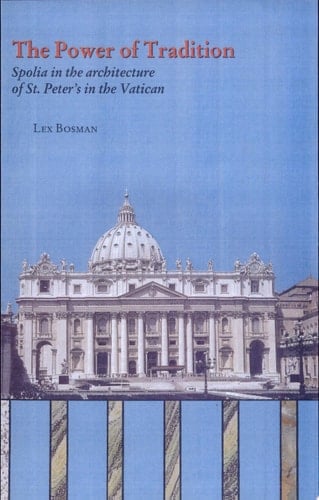 The Power of Tradition Spolia in the Architecture of St. Peter's in the Vatican