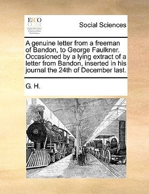 A genuine letter from a freeman of Bandon, to George Faulkner. Occasioned by a lying extract of a letter from Bandon, inserted in his journal the 24th of December last.
