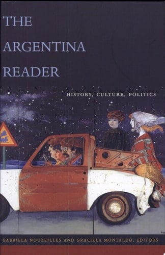 The Argentina Reader History, Culture, Politics