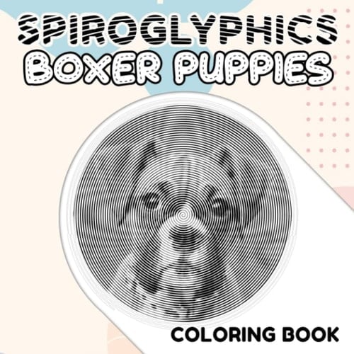 Boxer Puppies Spiroglyphics Coloring Book: Shorthaired Dog Picture Book to Drawing | With 400 Hidden Picture Pages for Birthday, Relaxation