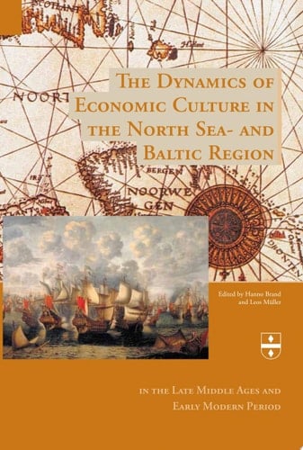 The Dynamics of Economic Culture in the North Sea and Baltic Region In the Late Middle Ages and Early Modern Period
