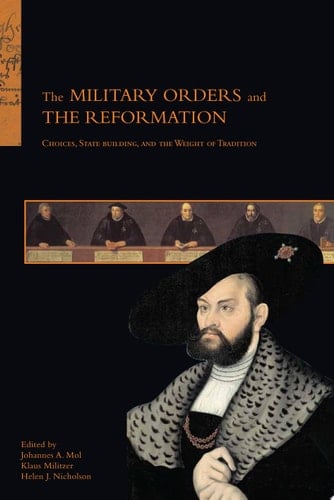 The Military Orders and the Reformation Choices, State Building, and the Weight of Tradition