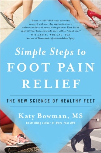 Simple Steps to Foot Pain Relief The New Science of Healthy Feet