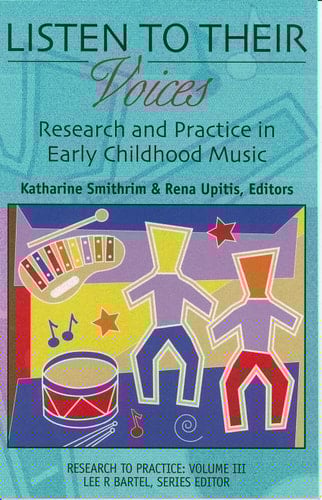Listen to Their Voices Research and Practice in Early Childhood Music