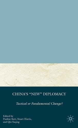 China's "New" Diplomacy: Tactical or Fundamental Change (Palgrave Series in Asian Governance)