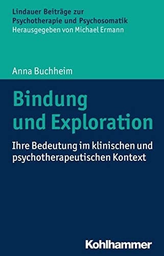 Bindung und Exploration ihre Bedeutung im klinischen und psychotherapeutischen Kontext