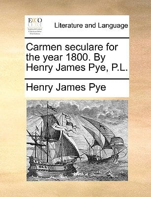 Carmen seculare for the year 1800. By Henry James Pye, P.L.