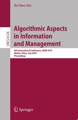 Algorithmic Aspects in Information and Management 6th International Conference, AAIM 2010, Weihai, China, July 19-21, 2010. Proceedings