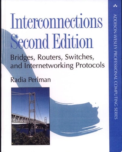 Interconnections: Bridges, Routers, Switches, and Internetworking Protocols