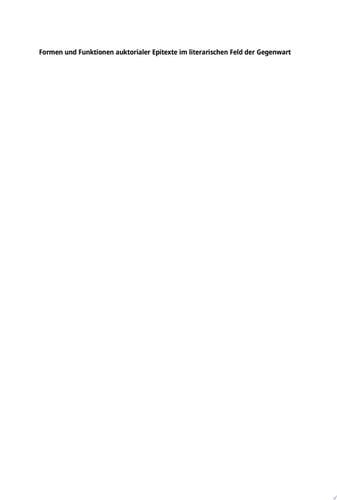 Formen und Funktionen auktorialer Epitexte im literarischen Feld der Gegenwart