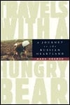 Travels With a Hungry Bear: A Journey to the Russian Heartland
