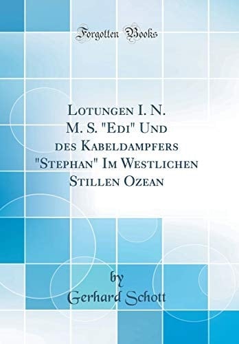 Lotungen I. N. M. S. "edi" Und Des Kabeldampfers "stephan" Im Westlichen Stillen Ozean (Classic Reprint)