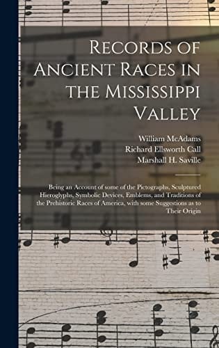 Records of Ancient Races in the Mississippi Valley Being an Account of Some of the Pictographs, Sculptured Hieroglyphs, Symbolic Devices, Emblems, and Traditions of the Prehistoric Races of America, With Some Suggestions as to Their Origin