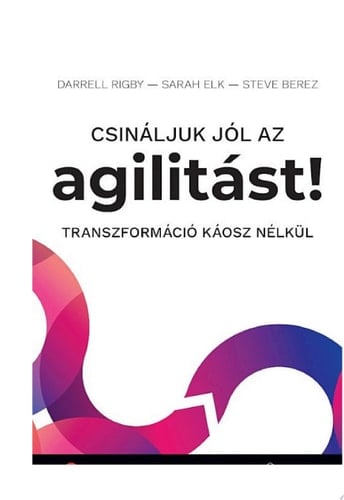Csináljuk jól az agilitást! Transzformáció káosz nélkül