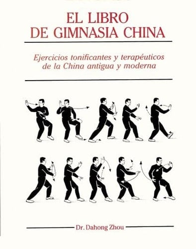 El Libro de Gimnasia China Ejercicios Tonificantes y Terapéuticos de la China Antigua y Moderna