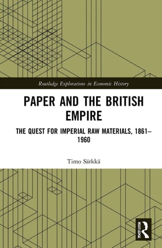 Paper and the British Empire The Quest for Imperial Raw Materials, 1861-1960