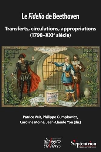 Le Fidelio de Beethoven transferts, circulations, appropriations (1798-XXIe siècle)