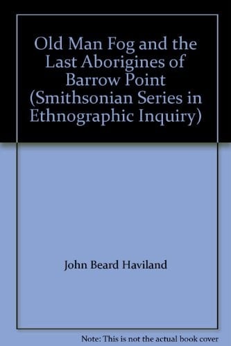 Old Man Fog and the Last Aborigines of Barrow Point (Smithsonian Series in Ethnographic Inquiry)