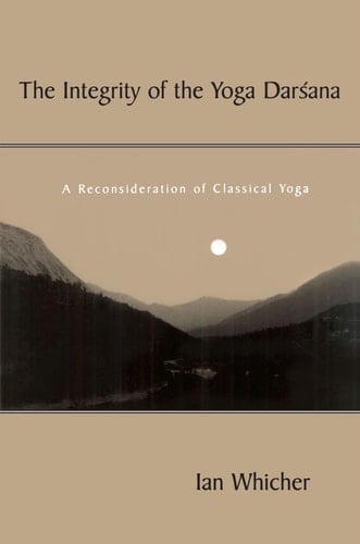The Integrity of the Yoga Darsana A Reconsideration of Classical Yoga