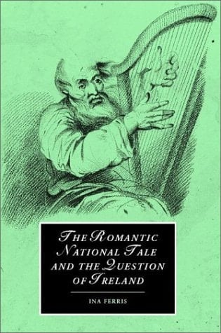 The Romantic National Tale and the Question of Ireland (Cambridge Studies in Romanticism, Series Number 51)
