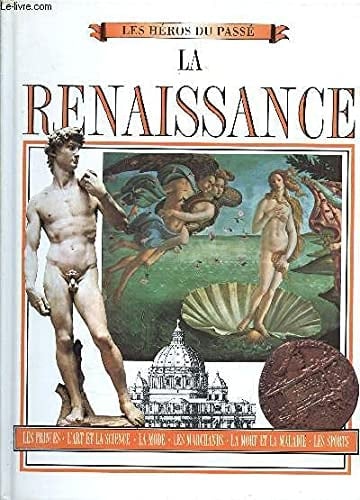 La Renaissance : [les princes, l'art et la science, la mode, les marchands, la mort et la maladie, les sports]