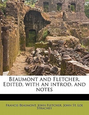 Beaumont and Fletcher. Edited, with an introd. and notes