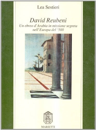 David Reubeni: Un ebreo d'Arabia in missione segreta nell'Europa del '500 (Collana di saggistica) (Italian Edition)