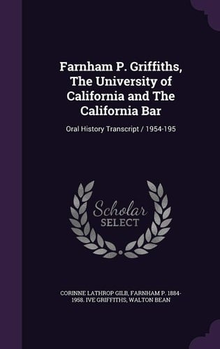 Farnham P. Griffiths, The University of California and The California Bar Oral History Transcript / 1954-195