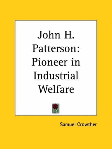 John H. Patterson: Pioneer in Industrial Welfare 1923