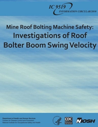 Mine Roof Bolting Machine Safety Investigations of Roof Bolter Boom Swing Velocity