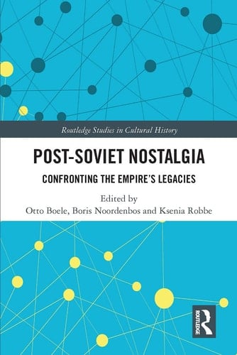 Post-Soviet Nostalgia Confronting the Empire's Legacies