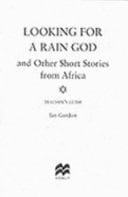 Looking for a Rain God And Other Short Stories from Africa : Teacher's Guide