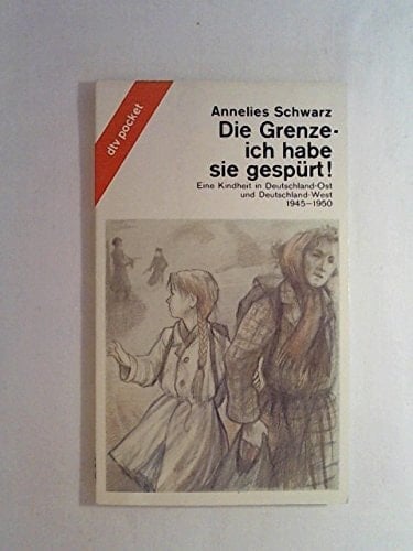 Die Grenze, ich habe sie gespürt!: Eine Kindheit in Deutschland-Ost und Deutschland-West, 1945-1950 (DTV Pocket) (German Edition)