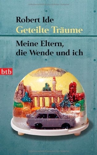 Geteilte Träume meine Eltern, die Wende und ich