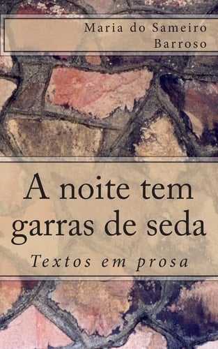 A Noite Tem Garras de Seda Textos Em Prosa