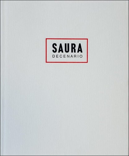 Saura decenario 1890-1990 : [16 de mayo-30 de junio, 1991 : Museo de Teruel, Palacio de Sastago, Zaragoza, Salas exposiciones Diputacion de Huesca]
