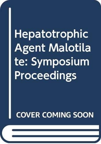 Hepatotrophic Agent Malotilate Proceedings of a Symposium on Malotilate Held at the 7th World Congress of Gastroenterology, Stockholm, June 15, 1982