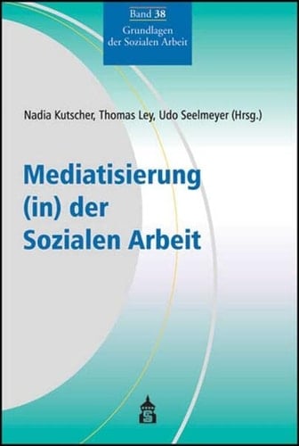 Mediatisierung (in) der Sozialen Arbeit