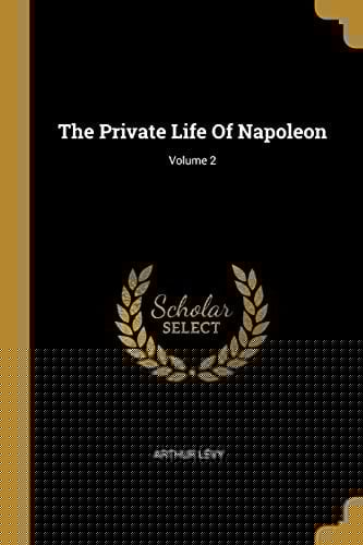 The Private Life Of Napoleon; Volume 2